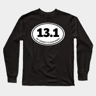 13.1 My Longest T.V Show Binge Long Sleeve T-Shirt